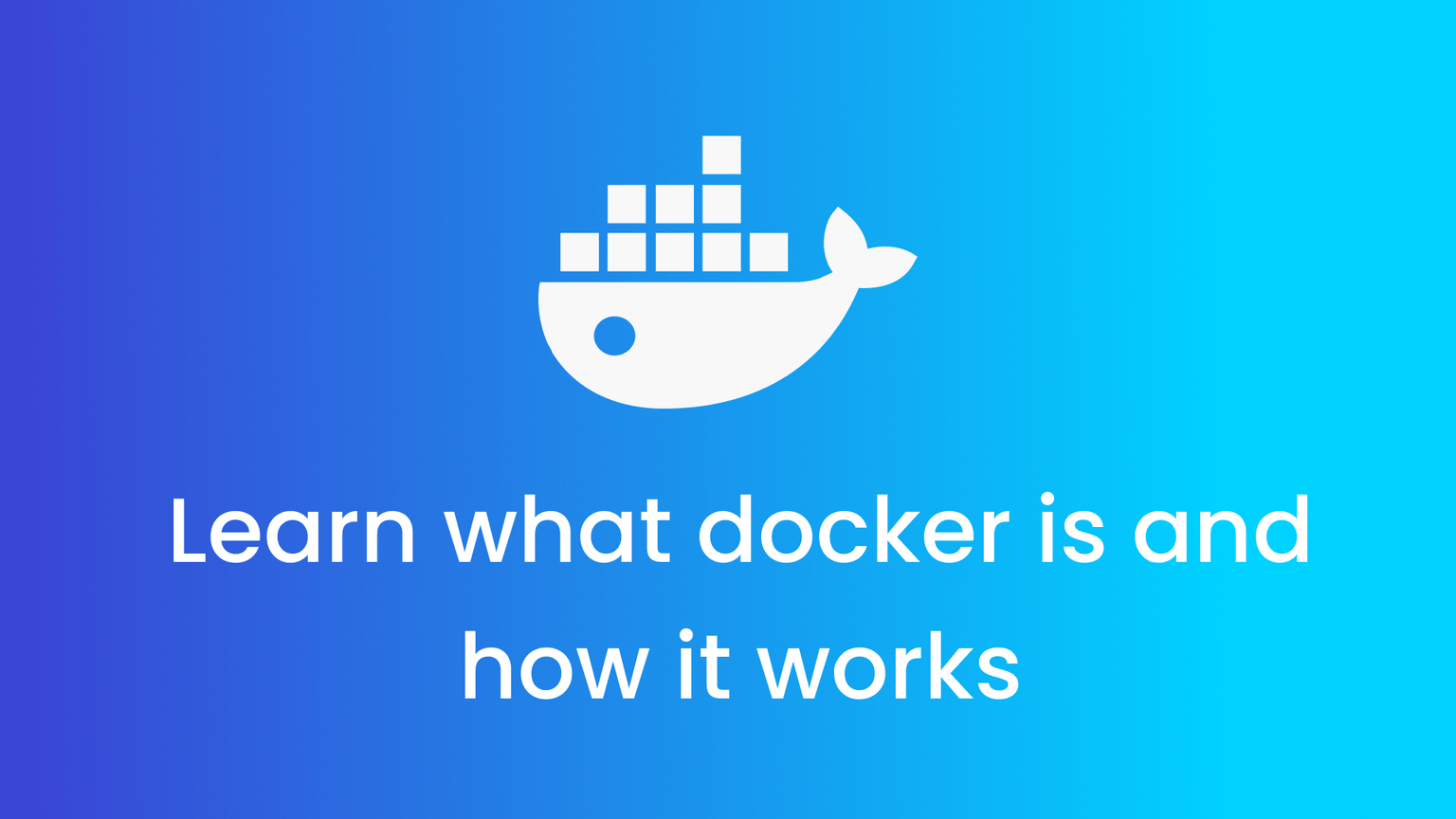 Learn what docker is and how it works