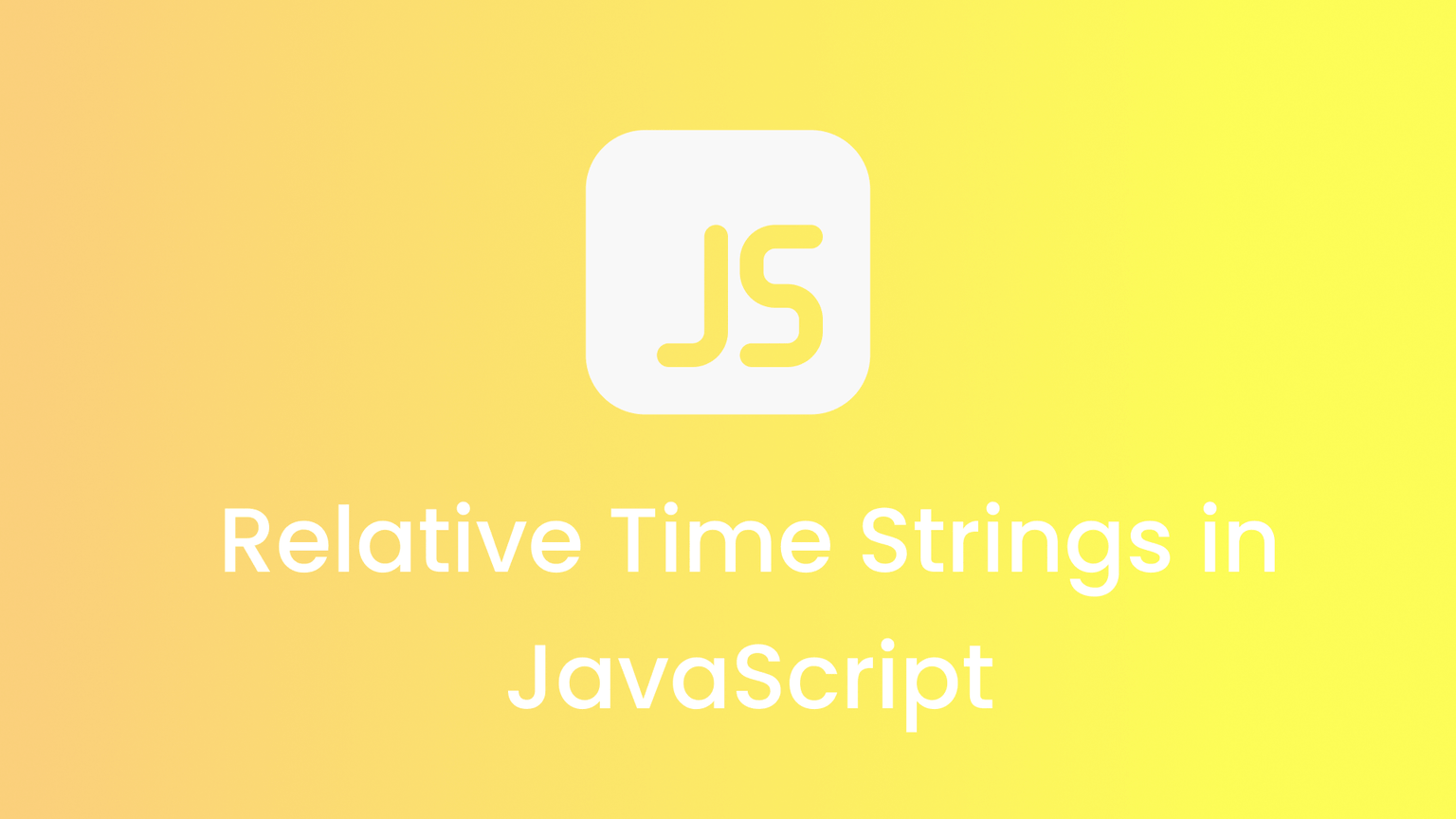 Relative Time Strings in JavaScript: From Confusion to Clarity