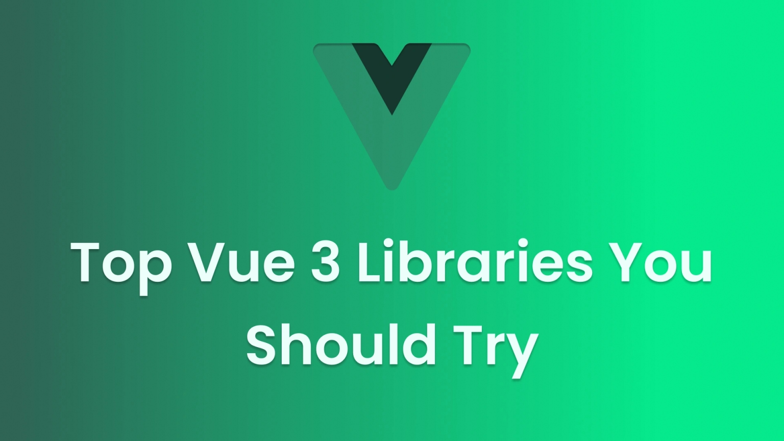 Top Vue 3 Libraries You Should Try